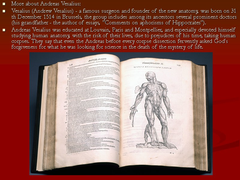 More about Andreas Vesalius: Vesalius (Andrew Vesalius) - a famous surgeon and founder of